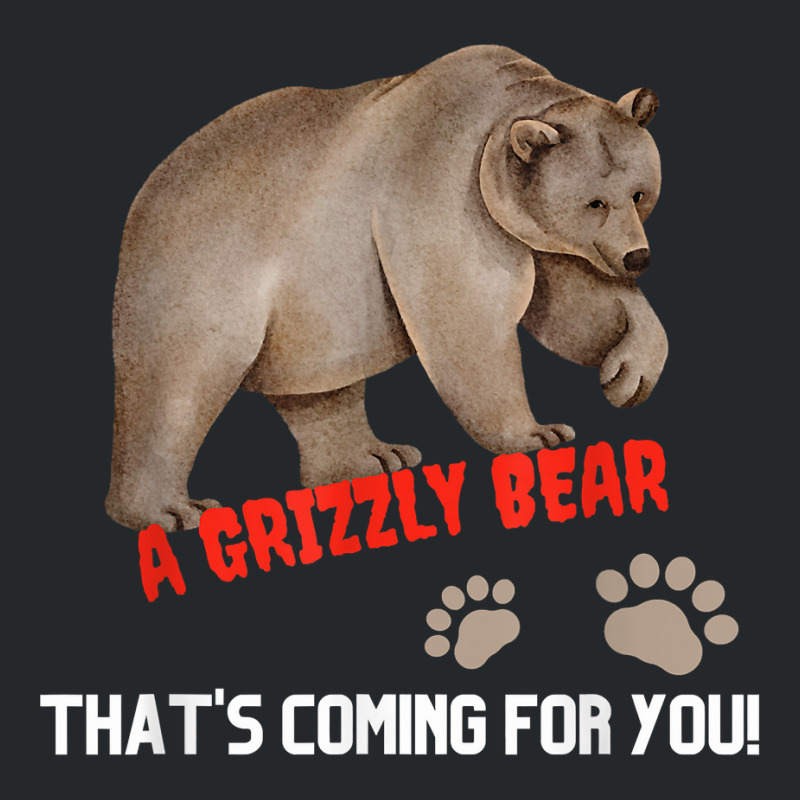 Kid's Funny T Shirt A Grizzly Bear Coming For You T Shirt Crewneck Sweatshirt | Artistshot