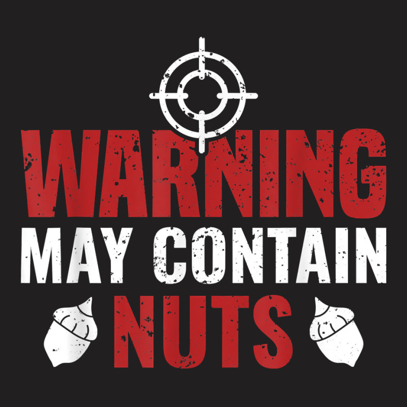 Warning May Contain Nuts Shooting Range Instructor T Shirt T-shirt | Artistshot