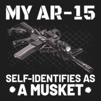 My Ar-15 Self-identifies As A Musket Classic T-shirt | Artistshot