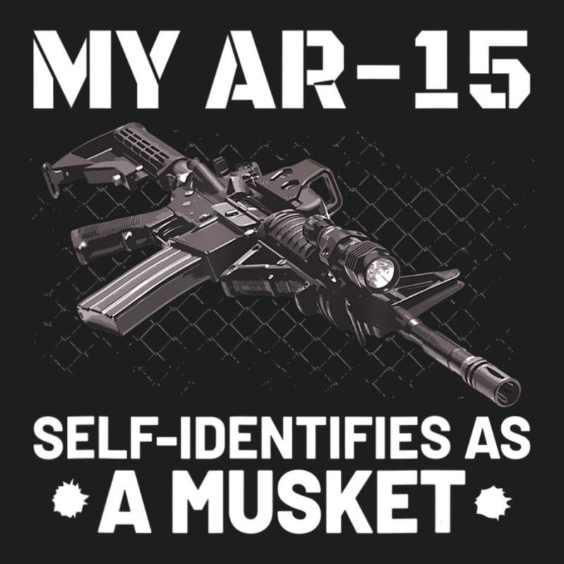 My Ar-15 Self-identifies As A Musket Classic T-shirt by cm-arts | Artistshot