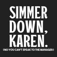 Simmer Down Karen You Can't Speak To Manager Karen Slang T-shirt | Artistshot