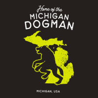 Home Of The Michigan Dogman, Home, Of The Michigan, Dogman, Home Of Th Tank Top | Artistshot