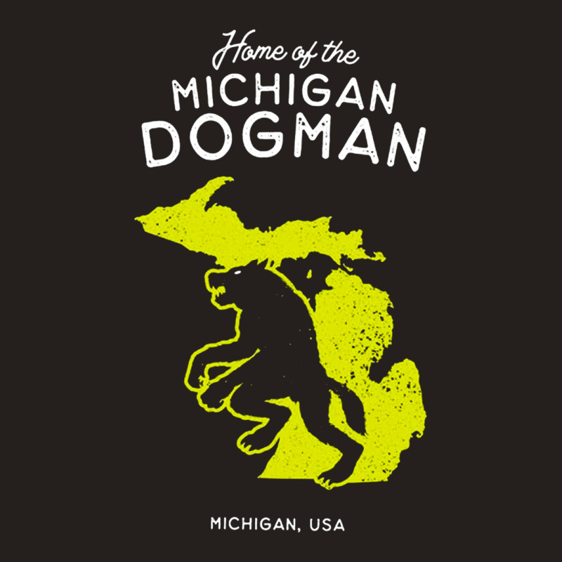 Home Of The Michigan Dogman, Home, Of The Michigan, Dogman, Home Of Th Tank Top | Artistshot