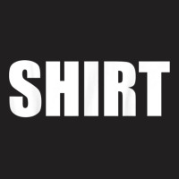 The Shirt That Says Shirt For Men Or Women Shirt Costume T Shirt T-shirt | Artistshot