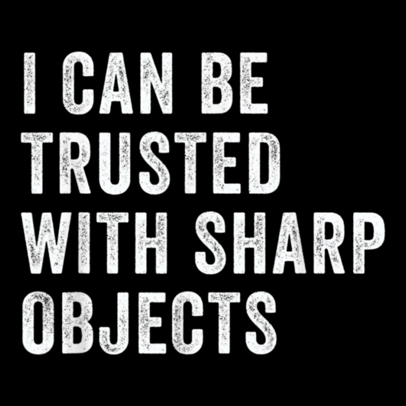 I Can Be Trusted With Sharp Objects          (1) Zipper Hoodie | Artistshot