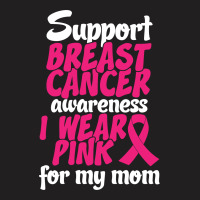 I Wear Pink For My Mom T-shirt | Artistshot