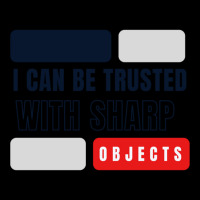 I Can Be Trusted With Sharp Objects          (2) Pocket T-shirt | Artistshot