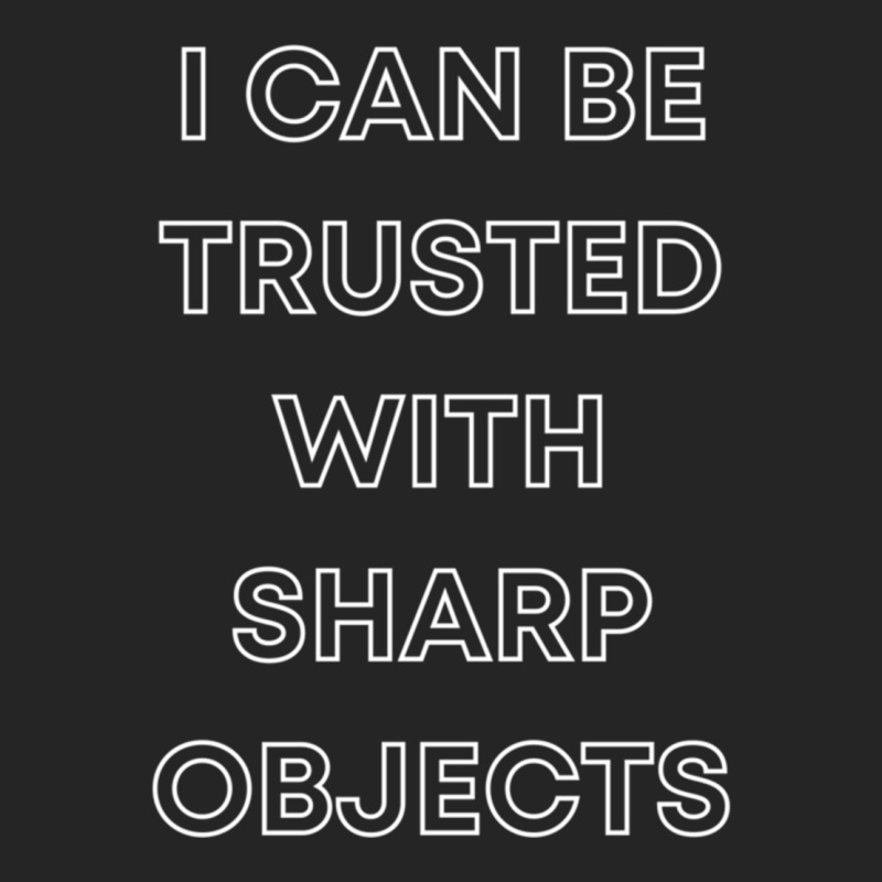 I Can Be Trusted With Sharp Objects Unisex Hoodie | Artistshot