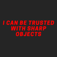 I Can Be Trusted With Sharp Objects Unisex Hoodie | Artistshot