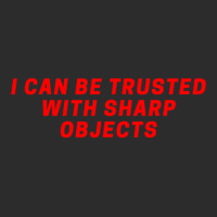 I Can Be Trusted With Sharp Objects Exclusive T-shirt | Artistshot