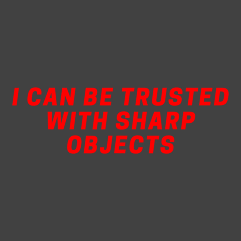 I Can Be Trusted With Sharp Objects Vintage T-shirt | Artistshot