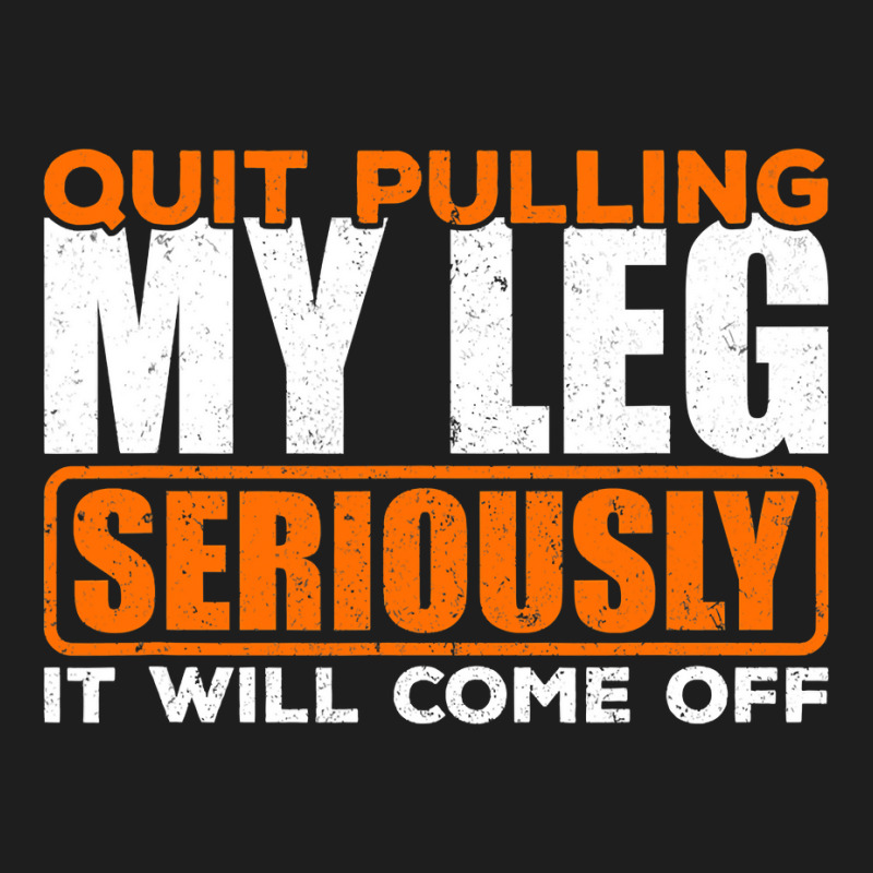 Quit Pulling My Leg Ampu Wheelchair Prosthetic Classic T-shirt by cm-arts | Artistshot