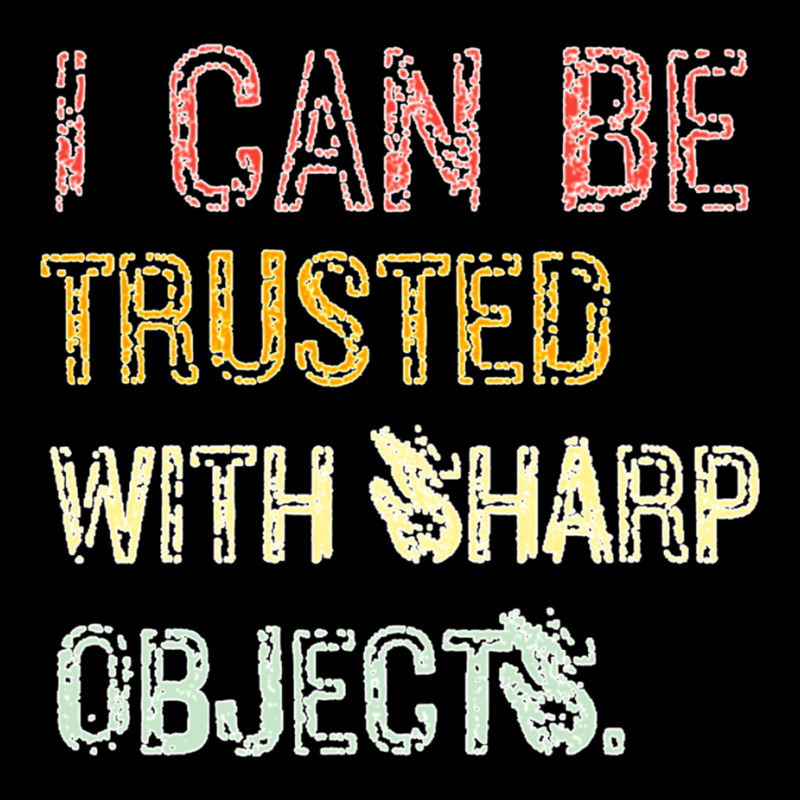 I Can Be Trusted With Sharp Objects Pocket T-shirt | Artistshot