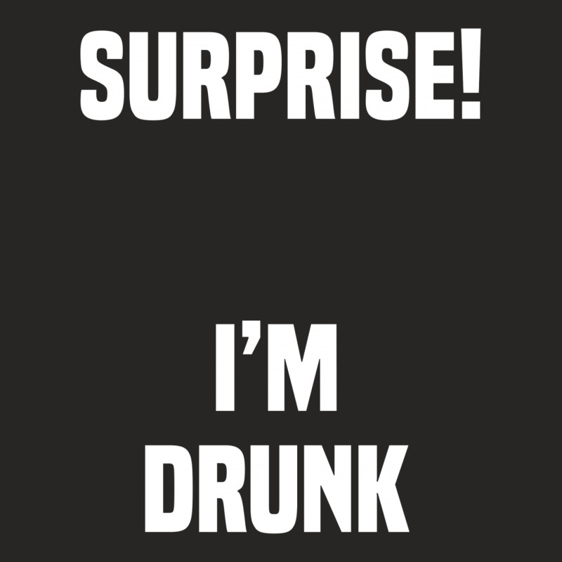 Surprise I Am Drunk Ladies Fitted T-Shirt by tshiart | Artistshot