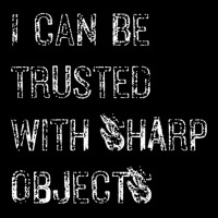 I Can Be Trusted With Sharp Objects Pocket T-shirt | Artistshot