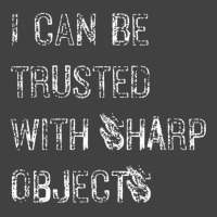 I Can Be Trusted With Sharp Objects Vintage T-shirt | Artistshot