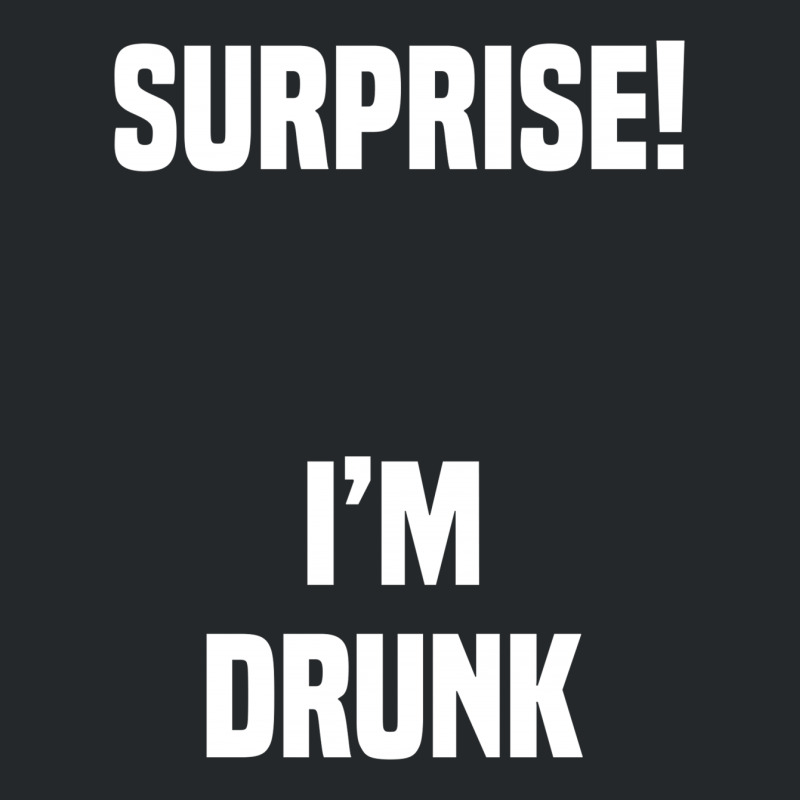 Surprise I Am Drunk Crewneck Sweatshirt | Artistshot