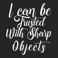 I Can Be Trusted With Sharp Objects   (4) Unisex Hoodie | Artistshot