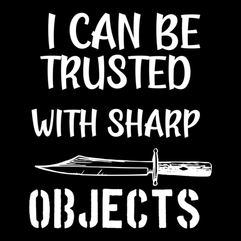 I Can Be Trusted With Sharp Objects   (5) Long Sleeve Shirts | Artistshot