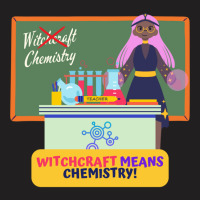 Witchcraft Means Chemistry, Chemistry Teacher Halloween Design T-shirt | Artistshot