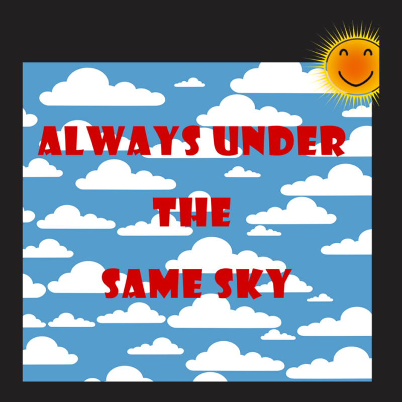 Always Under The Same Sky T-shirt | Artistshot