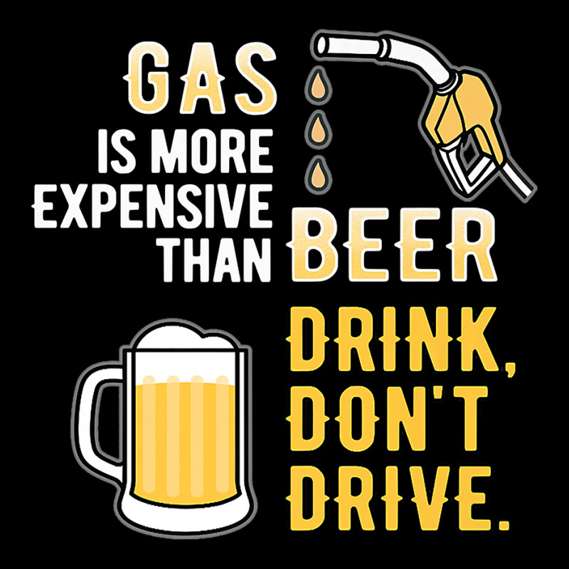 Gas Is More Expensive Than Beer Drink Dont Drive Funny Premium T Shirt