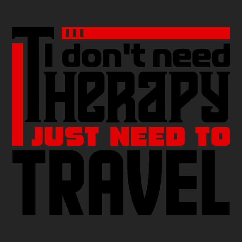 I Don't Need Therapy, I Just Need To Travel Ladies Fitted T-Shirt by behindcedar22 | Artistshot