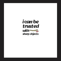 I Can Be Trusted With Sharp Objects Chiffon Top T-shirt | Artistshot