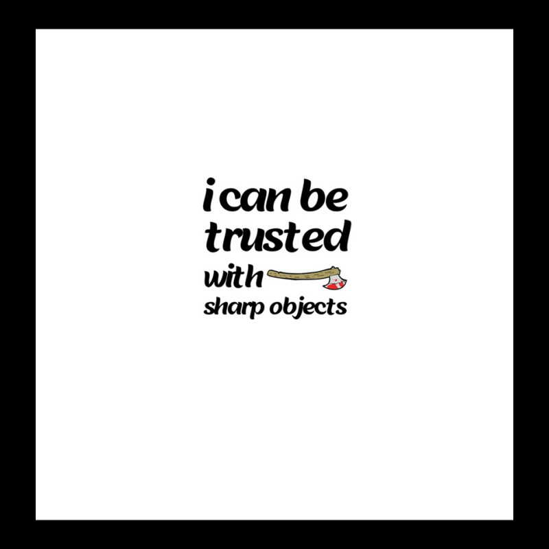 I Can Be Trusted With Sharp Objects Chiffon Top Pocket T-shirt | Artistshot