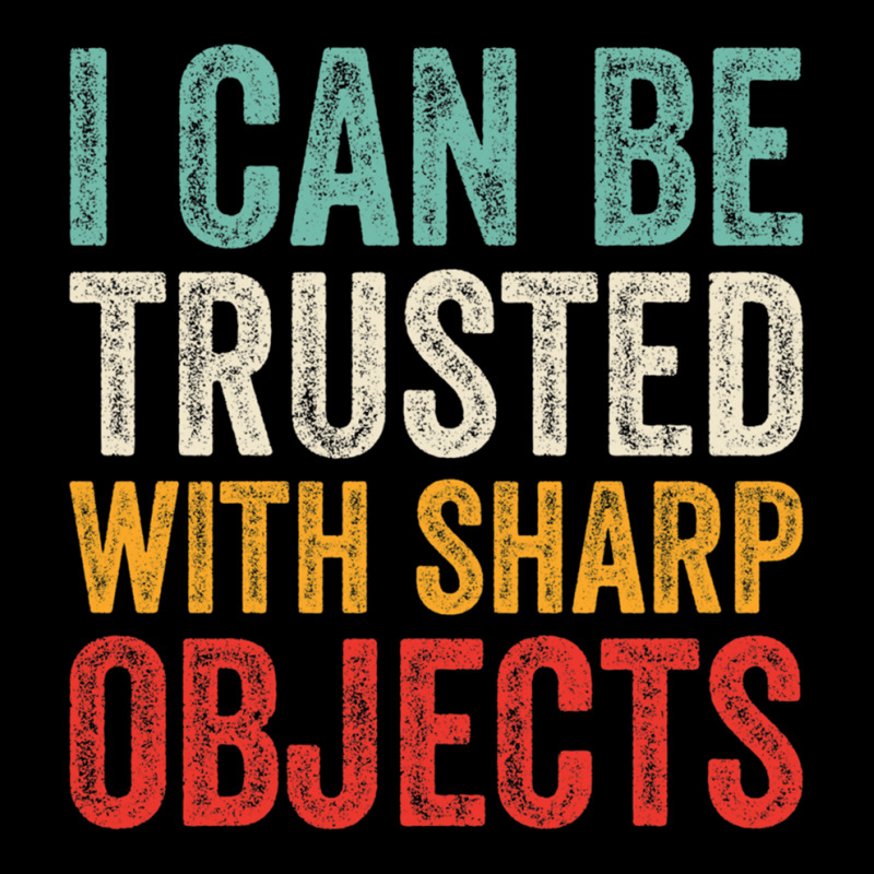 I Can Be Trusted With Sharp Objects Funny I Can Be Trusted With Sharp  Unisex Jogger | Artistshot