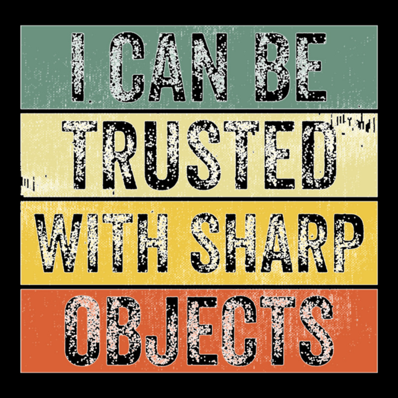 I Can Be Trusted With Sharp Objects Funny I Can Be Trusted With Sharp  Zipper Hoodie | Artistshot