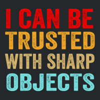 I Can Be Trusted With Sharp Objects Funny Trusted Crewneck Sweatshirt | Artistshot