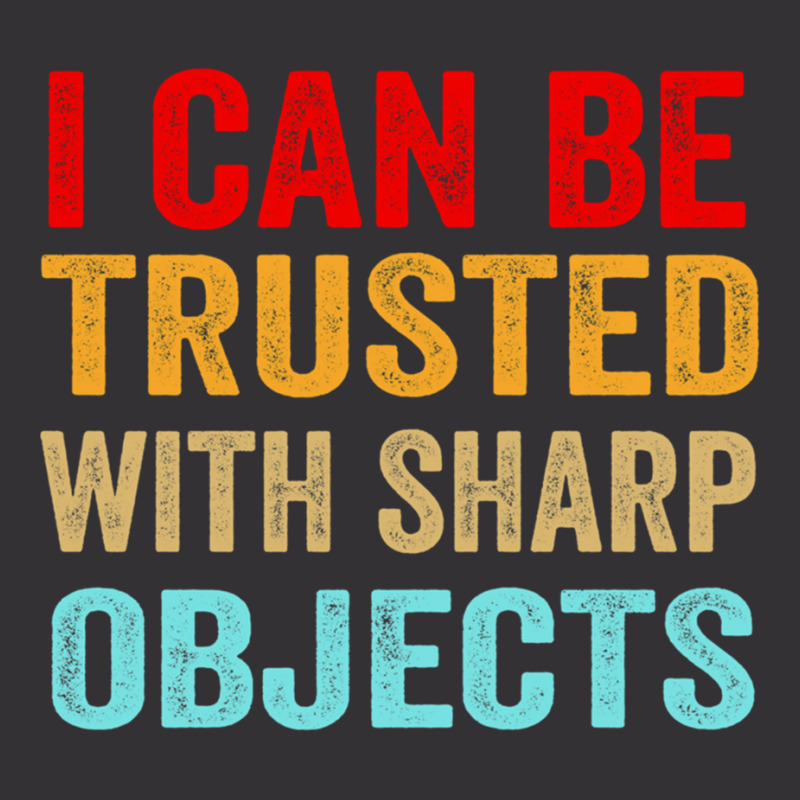 I Can Be Trusted With Sharp Objects Funny Trusted Vintage Short | Artistshot