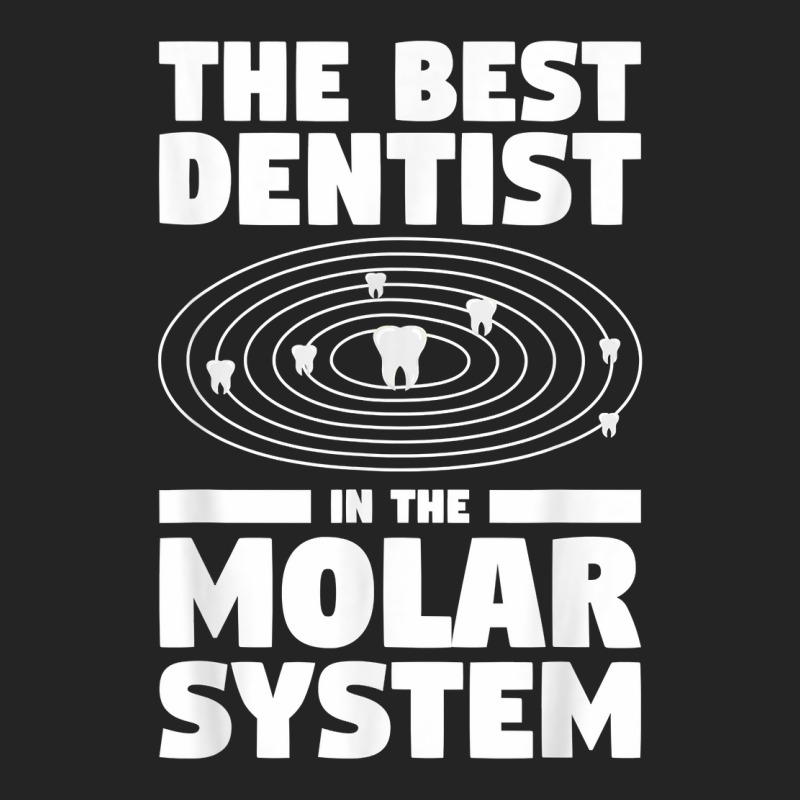 The Best Dentist In The Molar System Dentistry T Shirt 3/4 Sleeve Shirt by melliebowleli | Artistshot