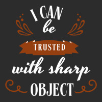 I Can Be Trusted With Sharp Objects Humor Exclusive T-shirt | Artistshot