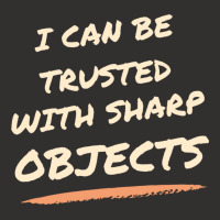 I Can Be Trusted With Sharp Objects Humor Champion Hoodie | Artistshot