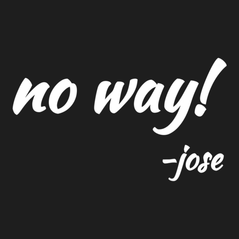 No Way! Said Jose Mexican Quote T-shirts Classic T-shirt by cm-arts | Artistshot