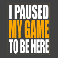 I Paused My Game Vintage T-shirt | Artistshot