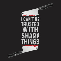 I Can Be Trusted With Sharp Objects Vintage Funny Cool Typography T-shirt | Artistshot