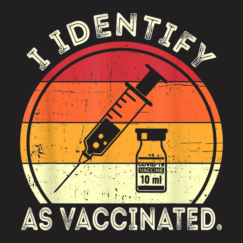 I Identify As Vaccinated Vintage Vaccine T Shirt T-Shirt by cm-arts | Artistshot