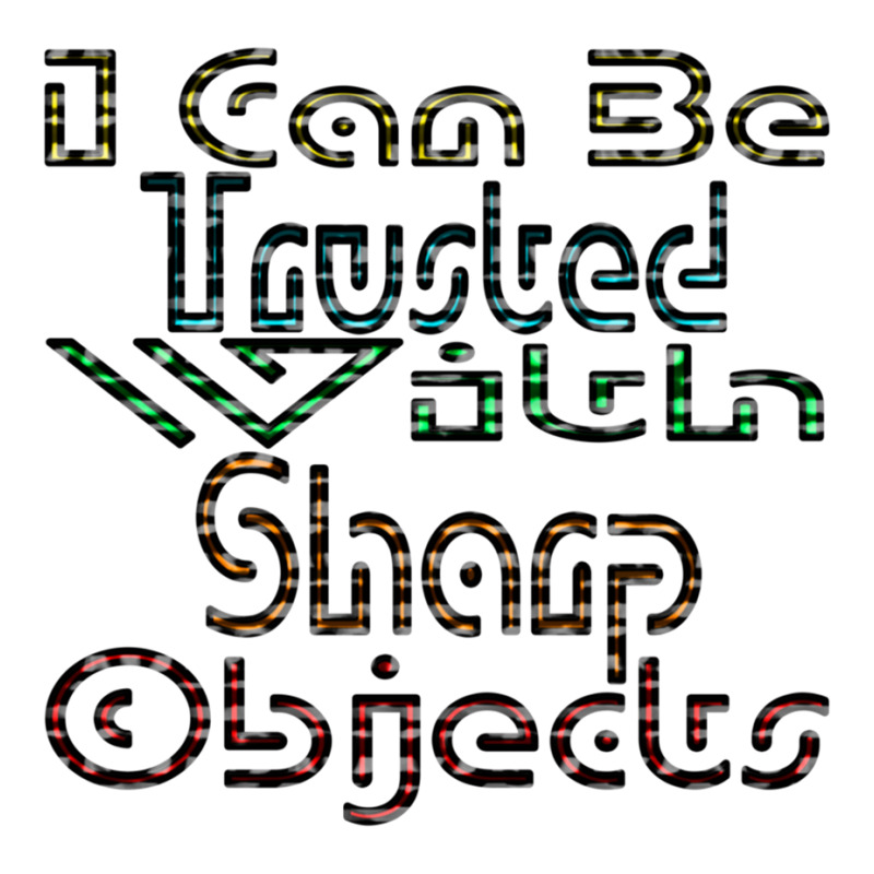 I Can Be Trusted With Sharp Objects, Sticker | Artistshot