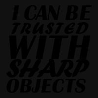 I Can Be  Trusted  With Sharp  Objects Portrait Canvas Print | Artistshot