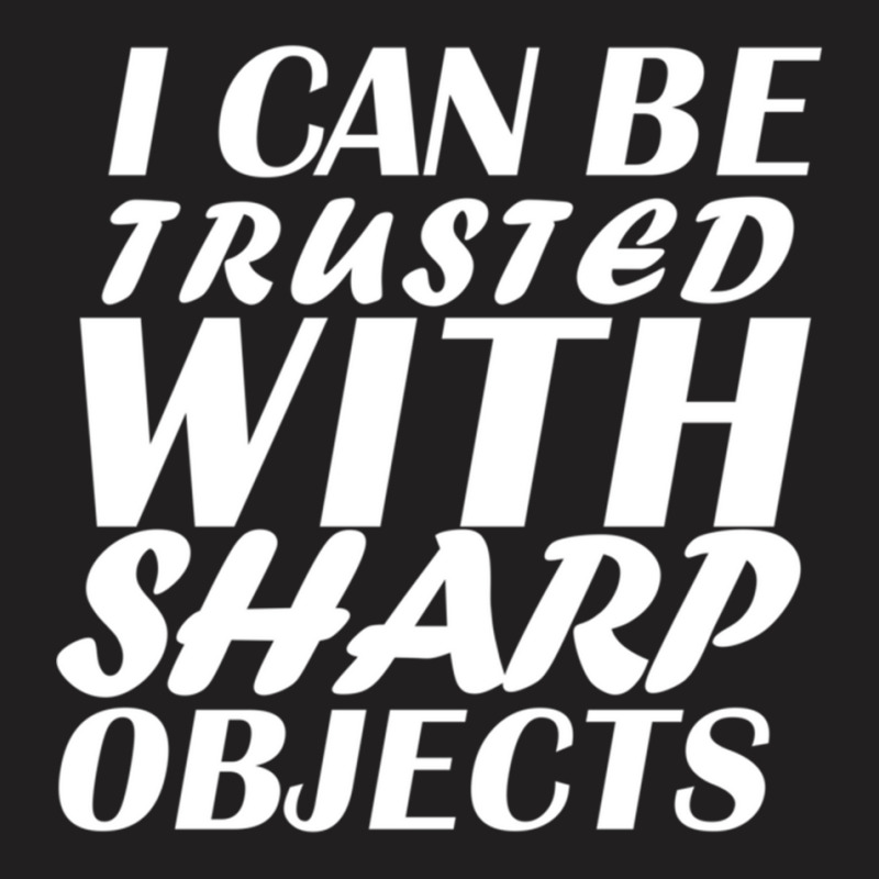 I Can Be  Trusted  With Sharp  Objects Long Sleeve T-shirt | Artistshot