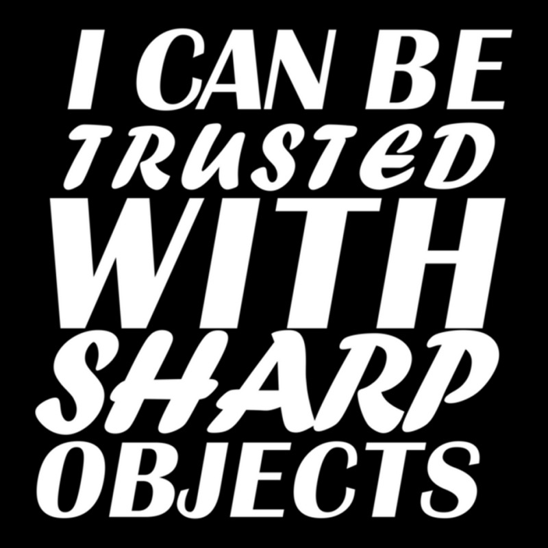 I Can Be  Trusted  With Sharp  Objects Long Sleeve Zipper Hoodie | Artistshot