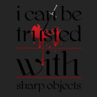 I Can Be Trusted With Sharp Objects Unisex Hoodie | Artistshot