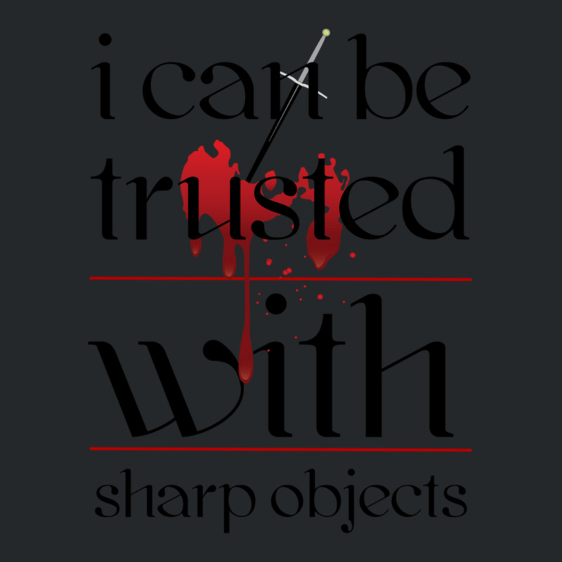 I Can Be Trusted With Sharp Objects Crewneck Sweatshirt | Artistshot