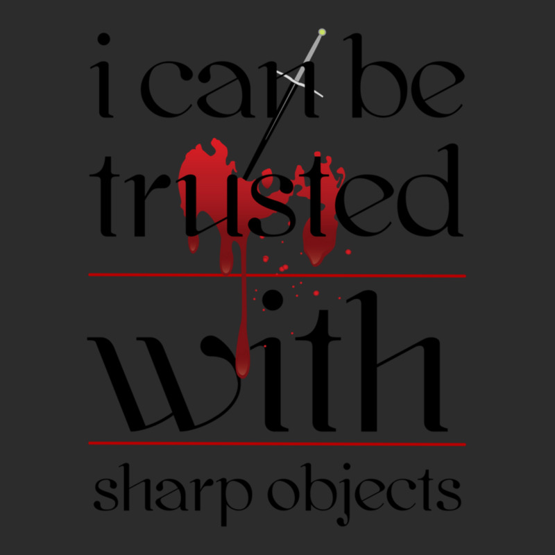 I Can Be Trusted With Sharp Objects Exclusive T-shirt | Artistshot