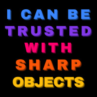 I Can Be Trusted With Sharp Objects Zipper Hoodie | Artistshot