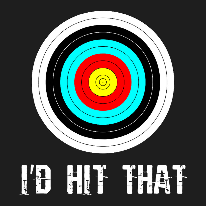 I'd Hit That Archery Shooting Target Funny Classic T-shirt | Artistshot