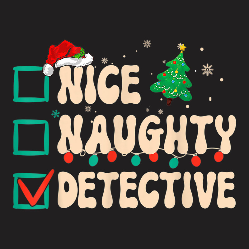 Nice Naughty Detective Christmas List Investigator Groovy T-Shirt by Clinical | Artistshot